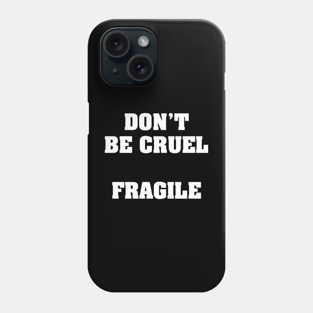 DON’T BE CRUEL FRAGILE Phone Case by TheCosmicTradingPost