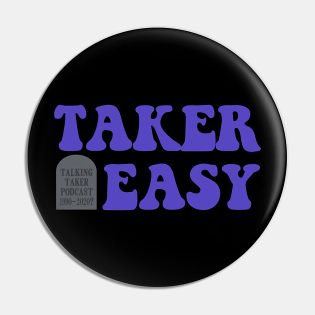 Taker Easy 2020 Pin by TalkingTaker