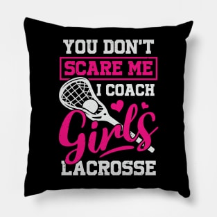 You Don't Scare Me I Coach Girls Lacrosse Pillow