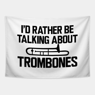 Trombone Player - I'd rather be talking about trombones Tapestry