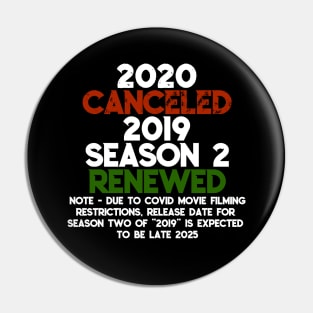 2020 Cancelled, 2019 Season 2 Renewed - Funny Covid Quote Pin