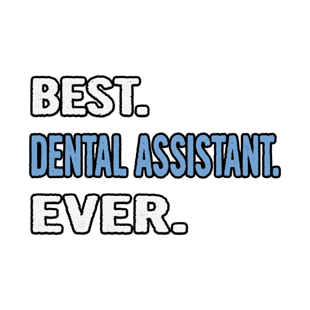 Best. Dental Assistant. Ever. - Birthday Gift Idea by divawaddle