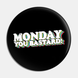 Monday You Bastard! Pin