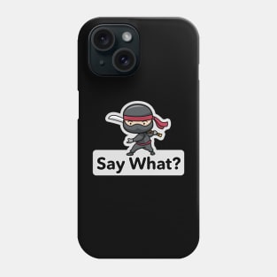 Ninja Warrior – Say What? Phone Case