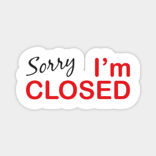 Sorry I'm Closed Magnet