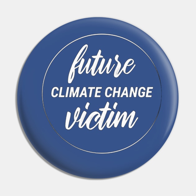 Future Climate Change Victim Pin by alpphadesignart