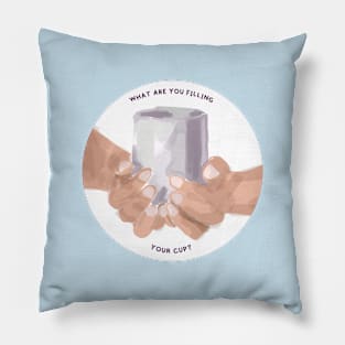 what are you filling your cup? quote and illustration Pillow