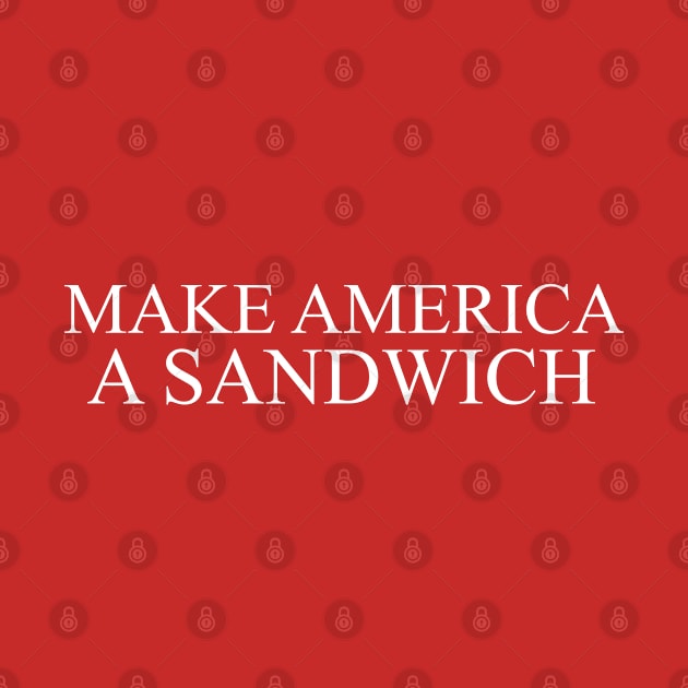 Make America A Sandwich by darthloser