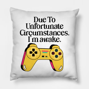 Due To Unfortunate Circumstances Gaming Pillow