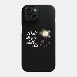 Not all of me shall die Phone Case