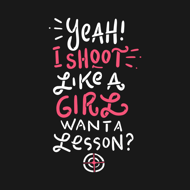 Shoot Like A Girl Want Lesson Funny Hunting Gift by JeZeDe