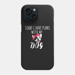 Sorry I Have Plans With My French Bulldog Dog - Cute French Bulldog Gift Phone Case