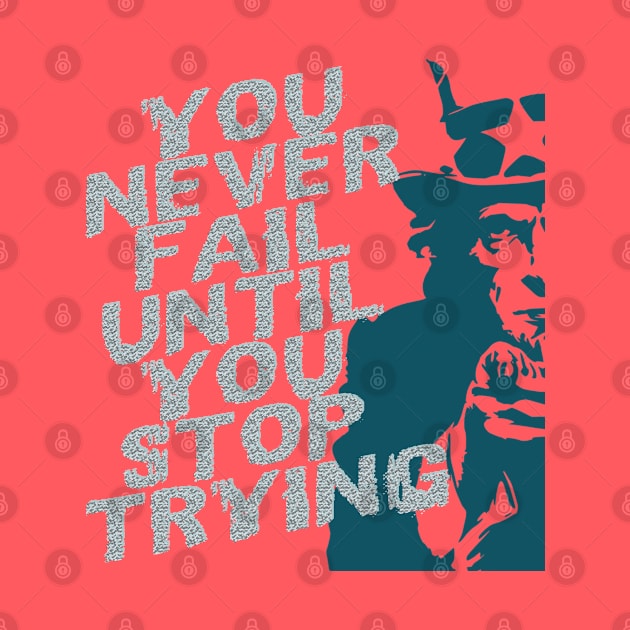 You never fail until you stop trying by TeeText