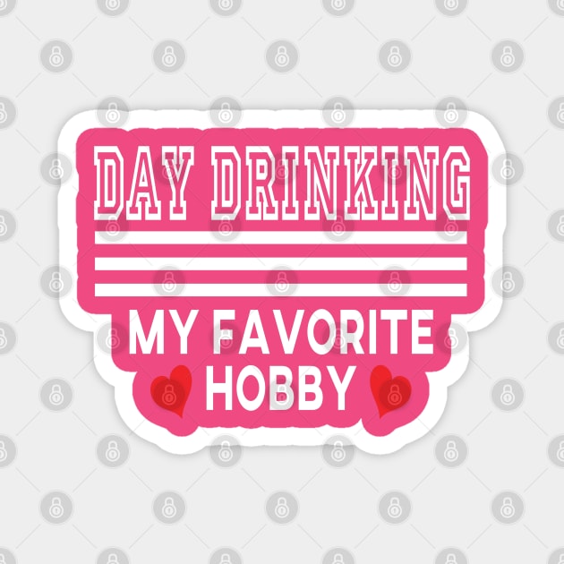 DAY DRINKING MY FAVORITE HOBBY Magnet by MarkBlakeDesigns