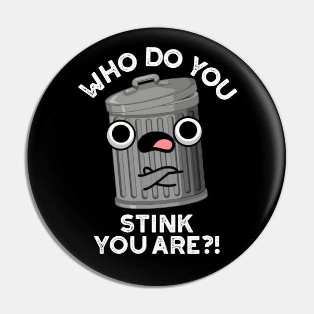 Who Do You Stink You Are Trash Pun Pin by punnybone