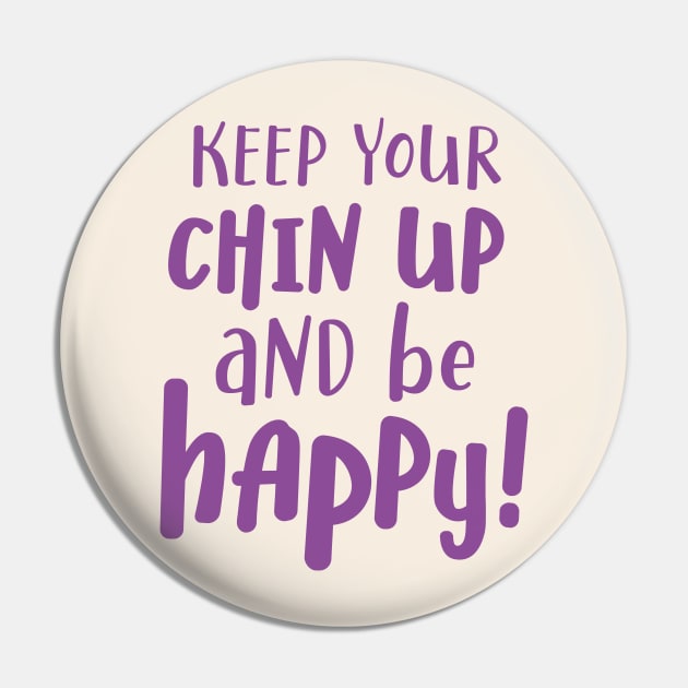 Keep your chin up and be happy Pin by NJORDUR