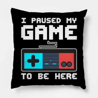 I Paused My Game to Be Here Shirt Gifts for Him Gaming Lover Pillow