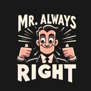 Mr. Always Right tshirt T-Shirt