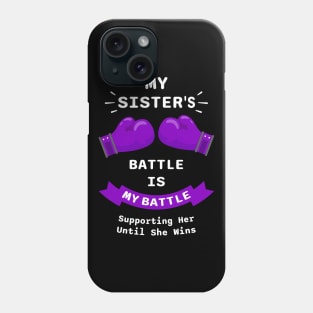 My Sister's Battle Is My Battle Supporting Her Until She Wins Phone Case