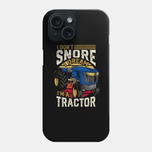 I Don't Snore Im A Tractor Phone Case
