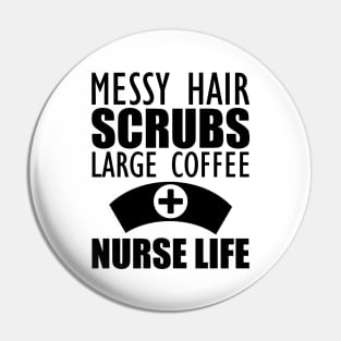 Nurse - Messy hair Scrubs Large Coffee Nurse Life Pin