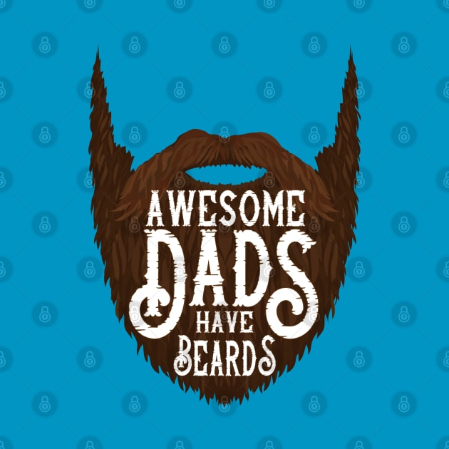 Fathers Day Awesome Dads Have Beards by FilsonDesigns