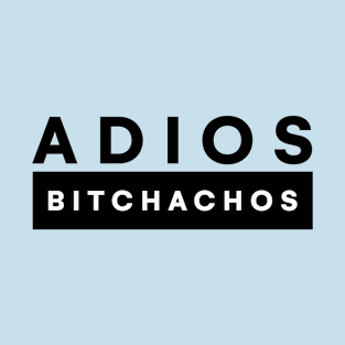 Adios Bitchachos Sticker - Word Sticker - Laptop Sticker - Trendy Sticker - Locker Sticker - Funny Stickers T-Shirt