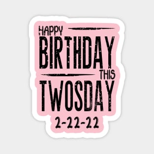 Happy birthday this twosday 2-22-22 Magnet