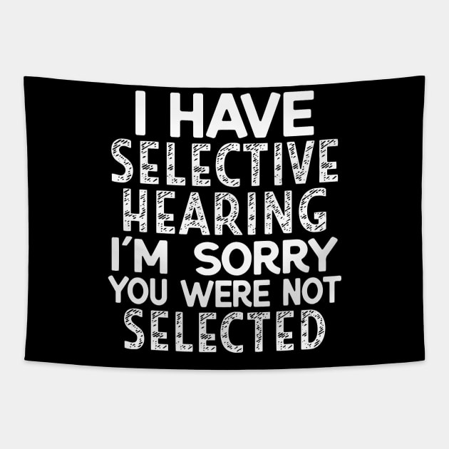 I Have Selective Hearing I'm Sorry You Were Not Selected Tapestry by Jsimo Designs