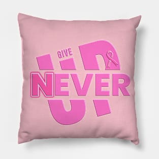 Never Ever Give Up - Pink Ribbon Breast Cancer Awareness Pillow