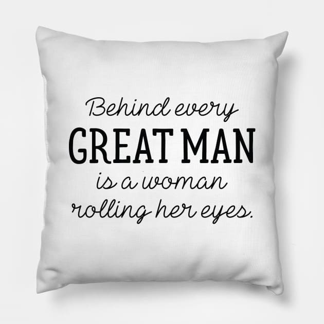 Behind Every Great Man Pillow by LuckyFoxDesigns