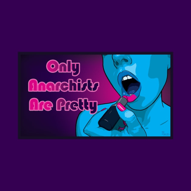 Only Anarchists Are Pretty by BeSmartFightDirty