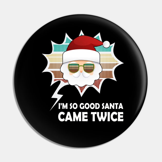 I'm So Good Santa Came Twice Vintage Design Pin by MasliankaStepan