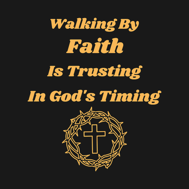 Walking In Faith Is Believing What You Cannot See by Positive Inspiring T-Shirt Designs