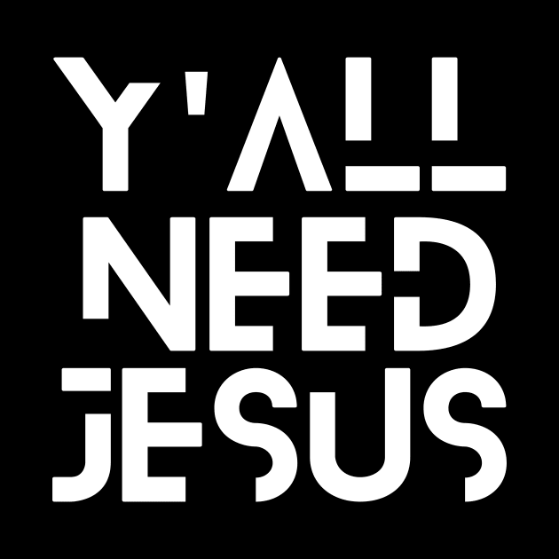 Y'all Need Jesus | Christian Saying by All Things Gospel