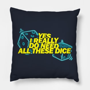 Yes I Really Do Need All These Dice Pillow