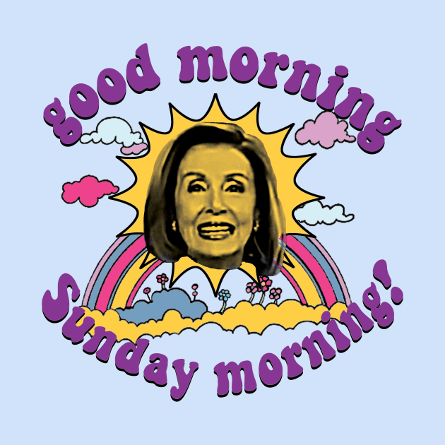 Pelosi Good Morning Sunday Morning by Robitussn