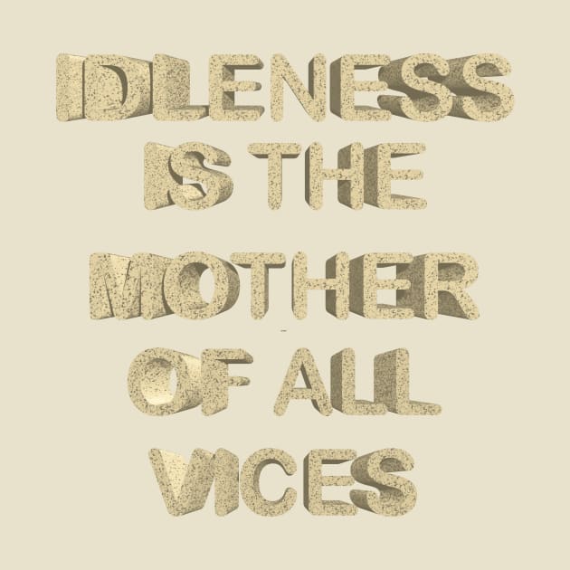 Idleness is the mother of all vices by desingmari