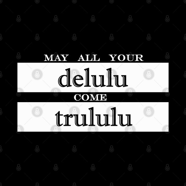 may all your delulu come trululu by iDreamInPlotPoints