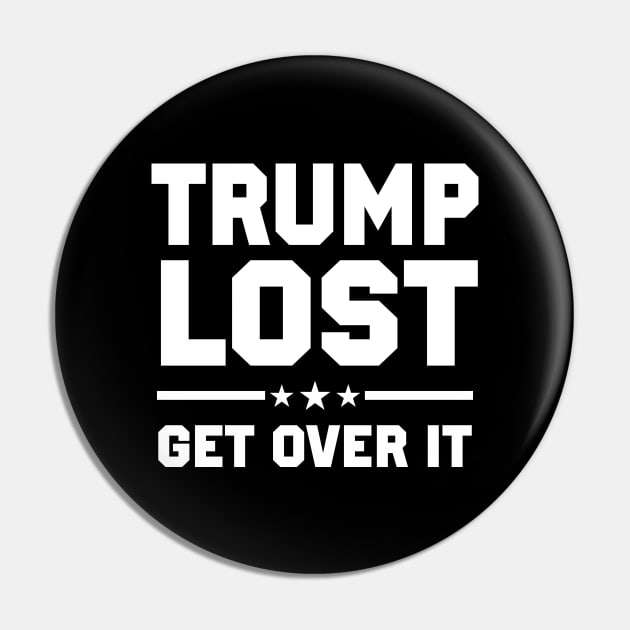 Trump Lost Get Over It Pin by TextTees