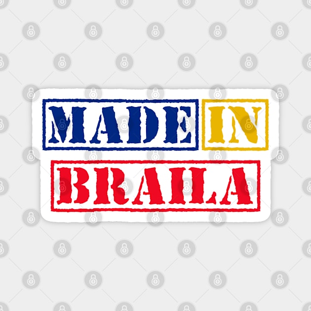 Made in Braila Romania Magnet by xesed