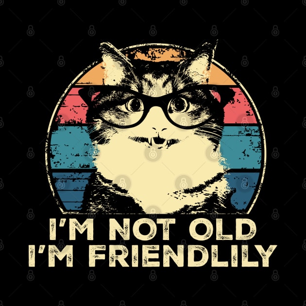 I'm Not Old I'm Friendlily Funny Cat Vintage by PunnyPoyoShop