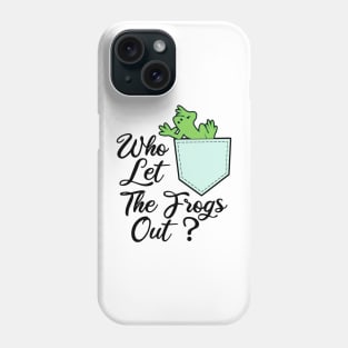 Who Let The Frogs Out Phone Case