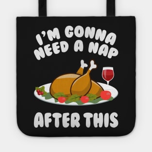 I'm Gonna Need A Nap After This - Funny Thanksgiving Day Tote