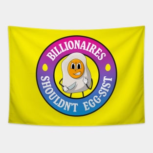 Billionaires Shouldn't Exist - Egg Pun Tapestry