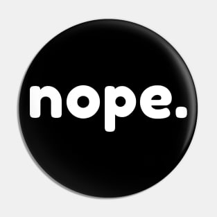 Nope. Funny Sarcastic NSFW Rude Inappropriate Saying Pin