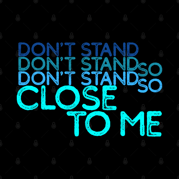 80s Music Fan - Don't Stand So Close To Me - 80s Song Lyrics by Design By Leo