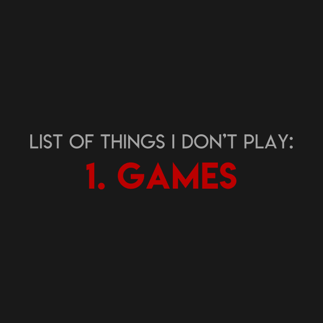 I don't play games by AreTherePants