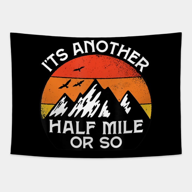 Funny Hiking Gift Outdoor Its Another Half Mile Or So Tapestry by Zak N mccarville