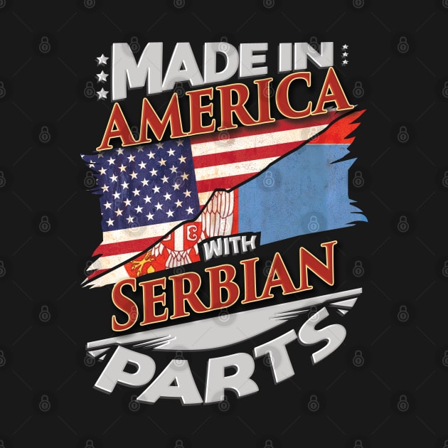 Made In America With Serbian Parts - Gift for Serbian From Serbia by Country Flags